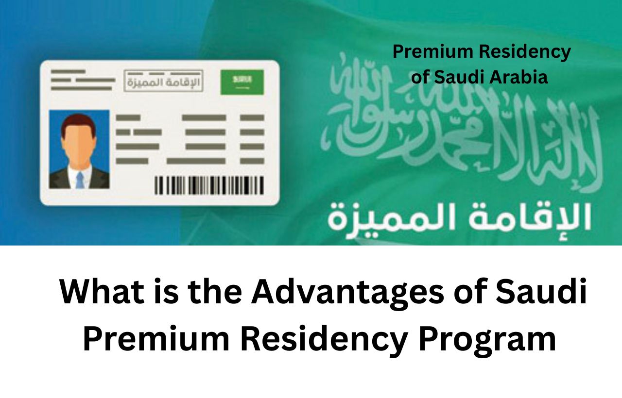 Premium Residency Visa for Saudi Arabia Application What is the Advantages of having a Golden Premium Residency Visa in Saudi Arabia